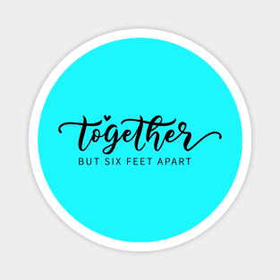 Together But 6 Feet Apart - Funny Social Distancing Quote Magnet